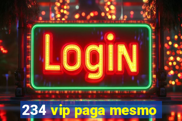 234 vip paga mesmo