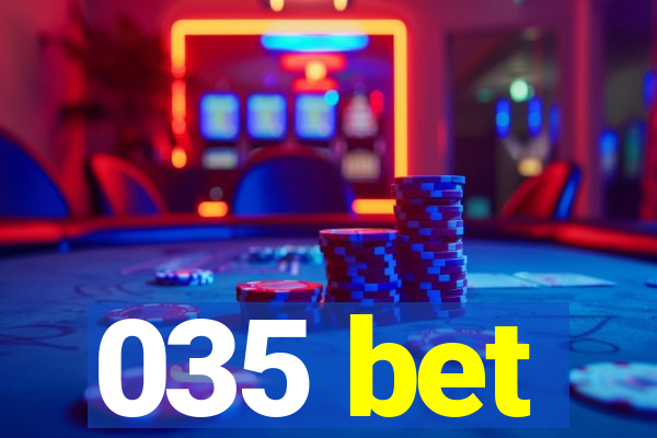 035 bet