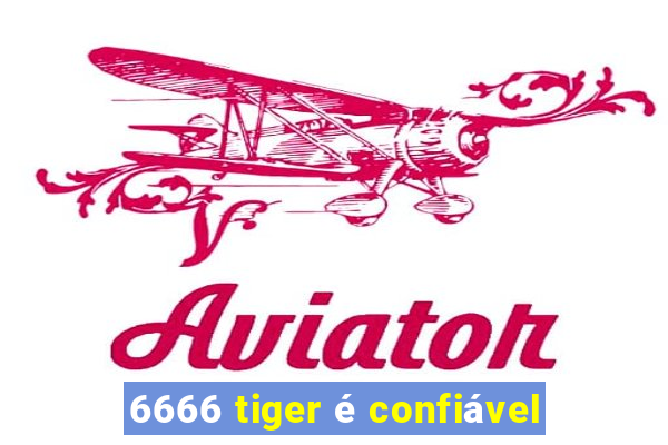 6666 tiger é confiável