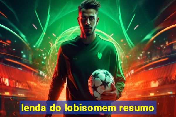 lenda do lobisomem resumo