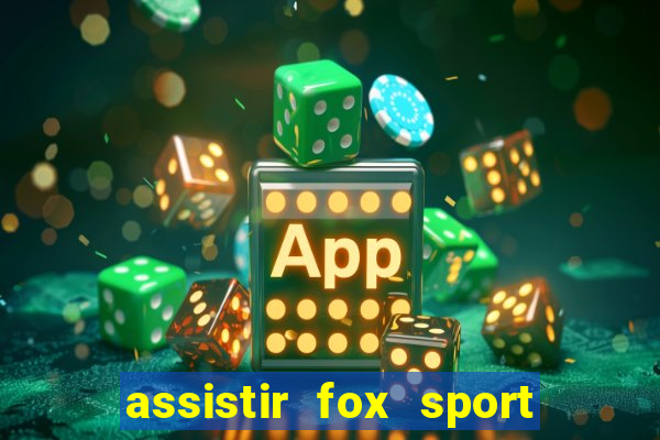 assistir fox sport futebol tv