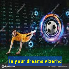 in your dreams vizerhd