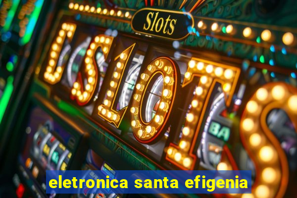 eletronica santa efigenia