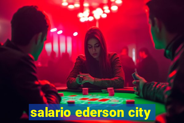 salario ederson city