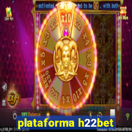 plataforma h22bet