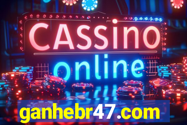 ganhebr47.com