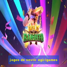 jogos de vestir egirlgames