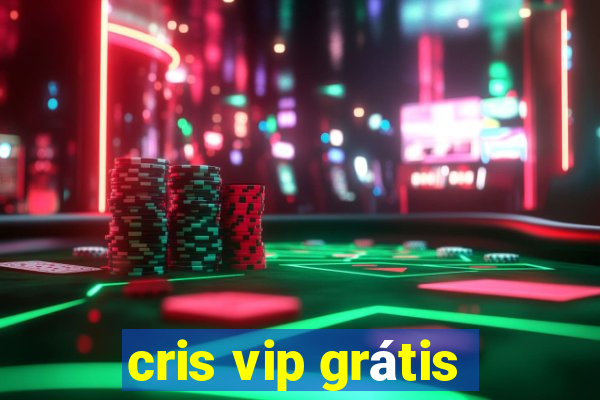 cris vip grátis