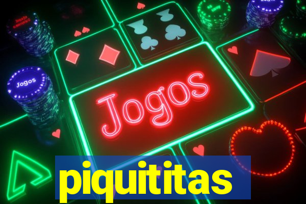 piquititas