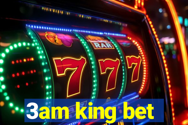 3am king bet