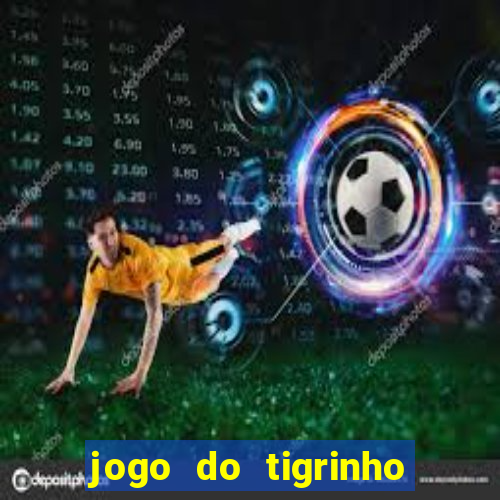 jogo do tigrinho grátis sem depósito