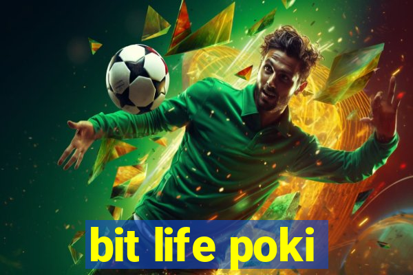 bit life poki