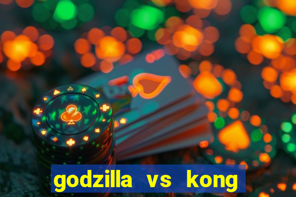 godzilla vs kong filme completo dublado