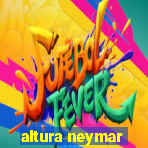 altura neymar