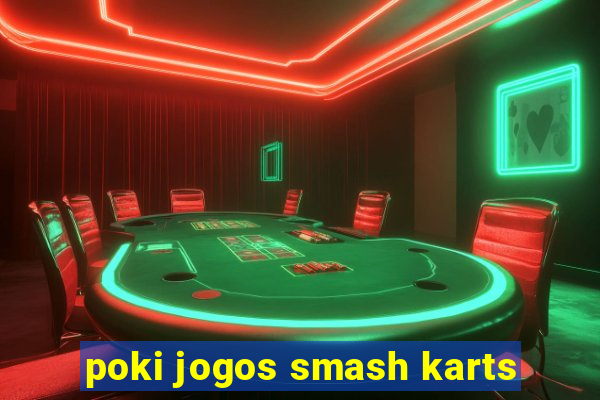 poki jogos smash karts