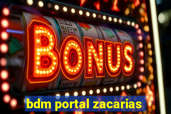 bdm portal zacarias