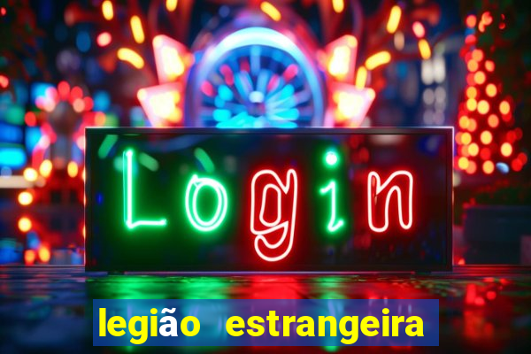 legião estrangeira 2024 inscrição