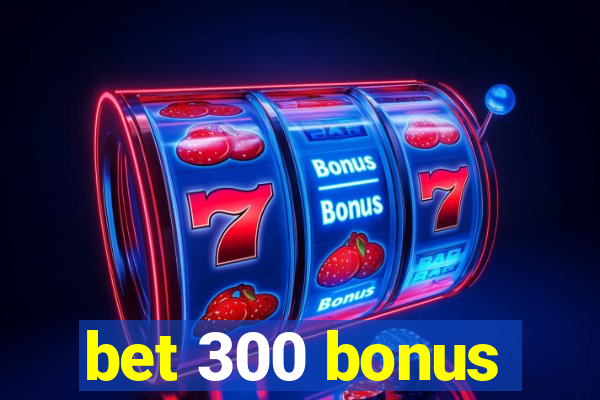 bet 300 bonus