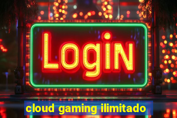 cloud gaming ilimitado