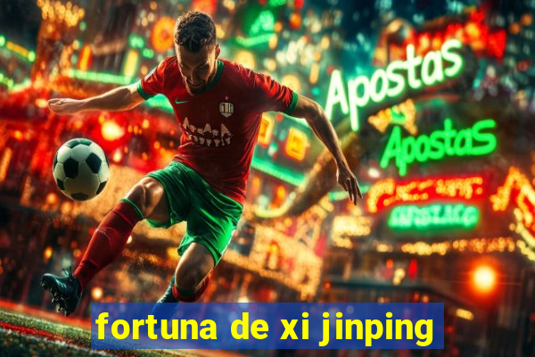 fortuna de xi jinping