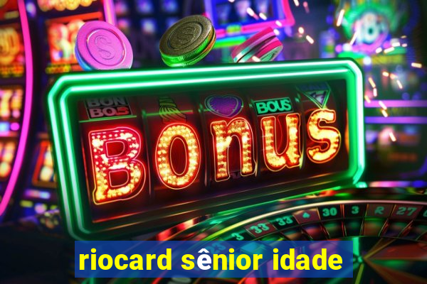 riocard sênior idade