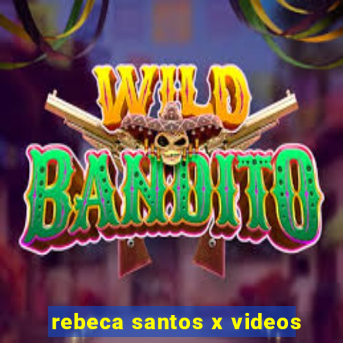 rebeca santos x videos