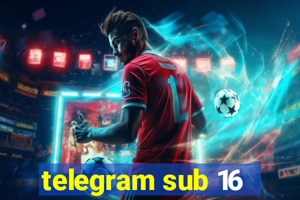 telegram sub 16