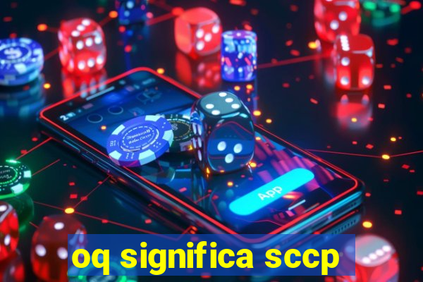 oq significa sccp