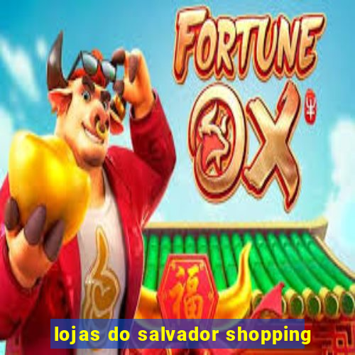 lojas do salvador shopping