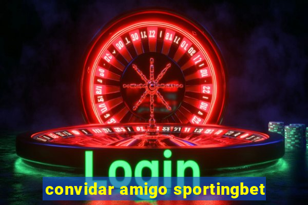 convidar amigo sportingbet