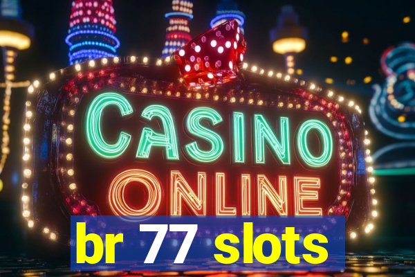 br 77 slots