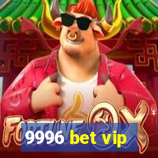 9996 bet vip