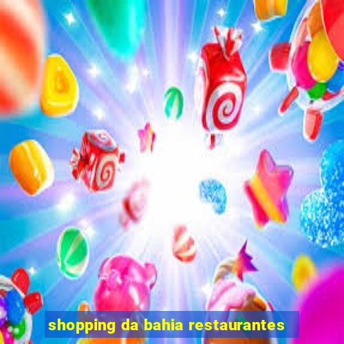 shopping da bahia restaurantes