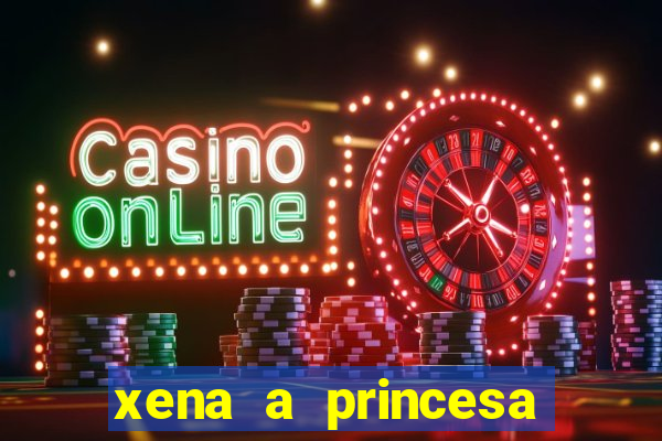 xena a princesa guerreira online