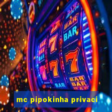 mc pipokinha privaci