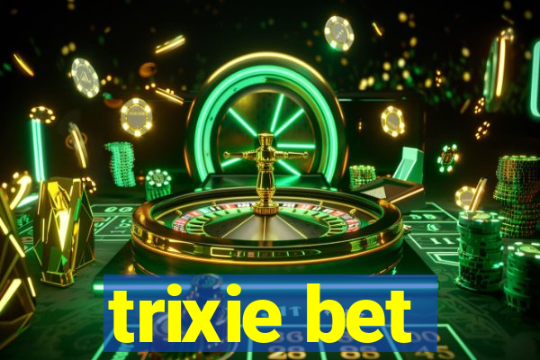 trixie bet