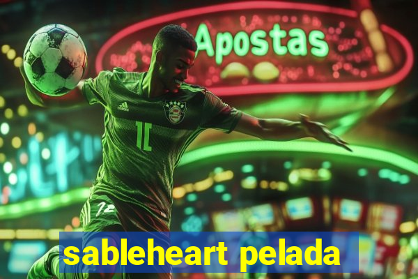 sableheart pelada