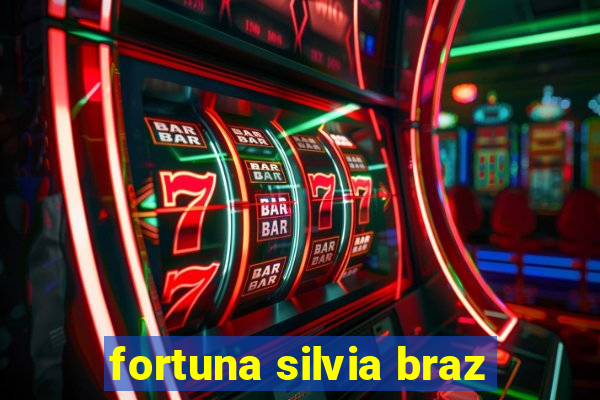 fortuna silvia braz