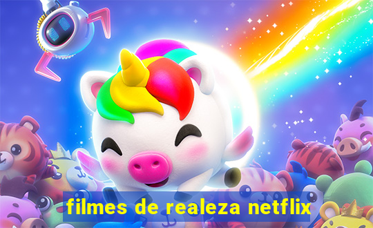 filmes de realeza netflix