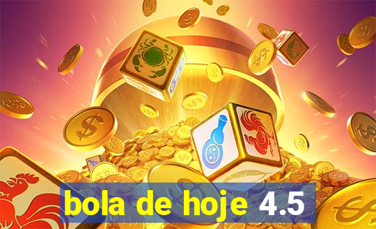 bola de hoje 4.5