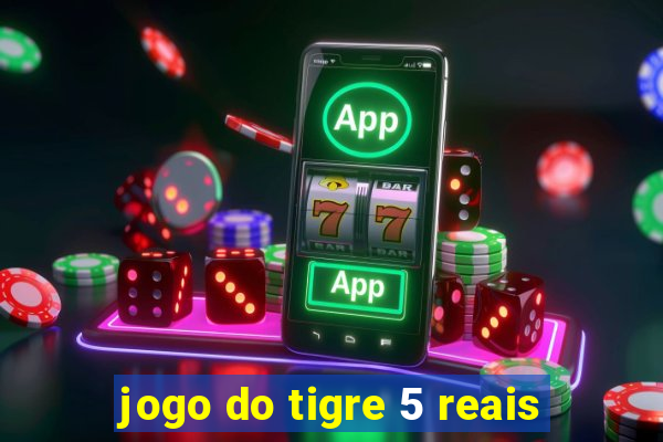 jogo do tigre 5 reais