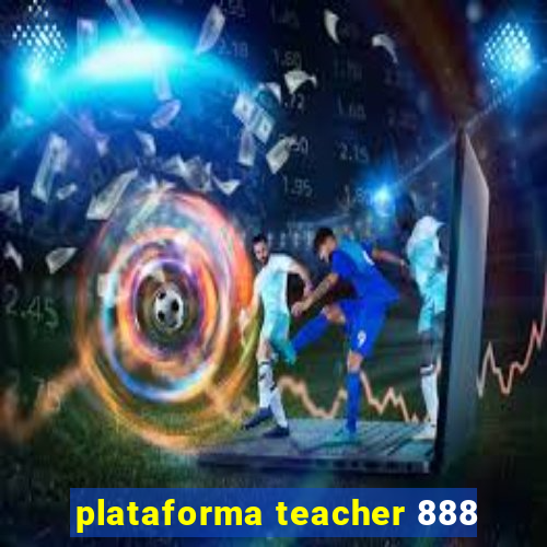 plataforma teacher 888