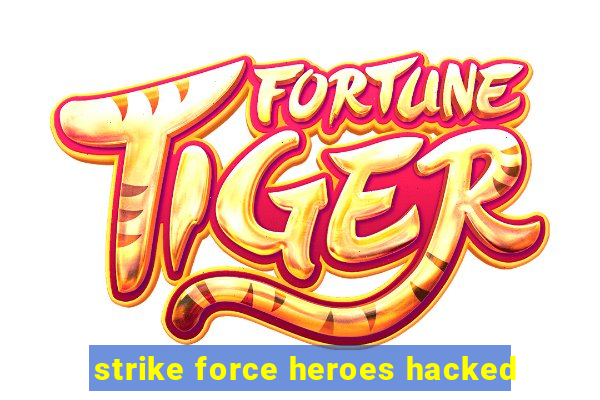 strike force heroes hacked