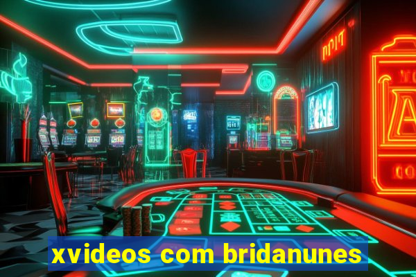 xvideos com bridanunes