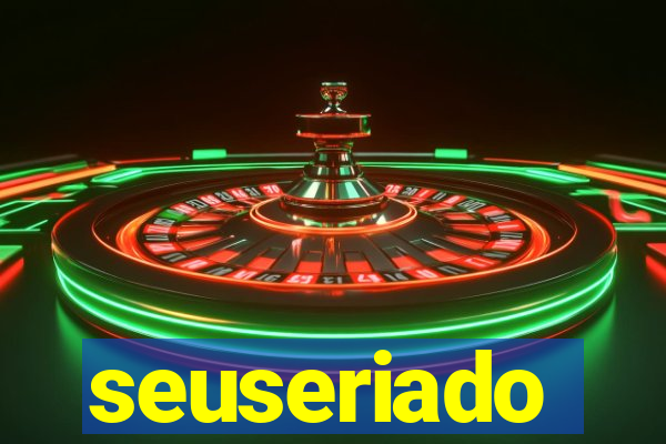 seuseriado