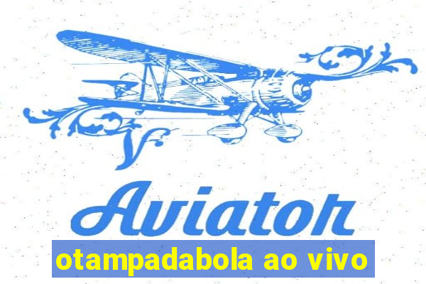 otampadabola ao vivo