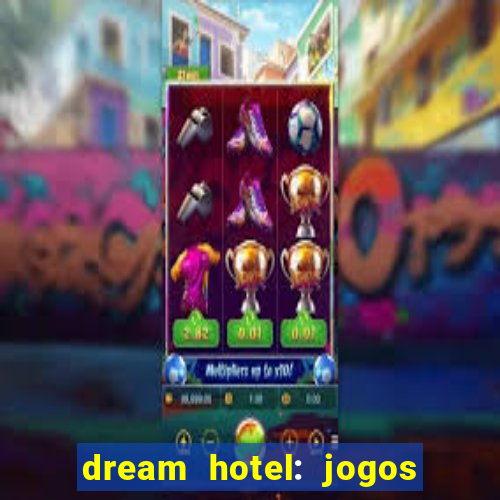 dream hotel: jogos de hotel