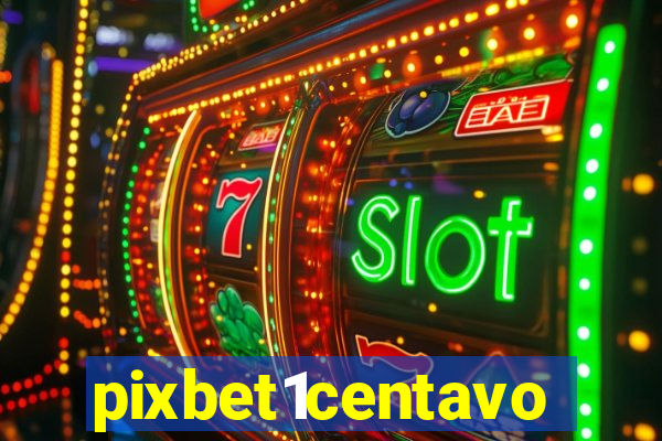 pixbet1centavo