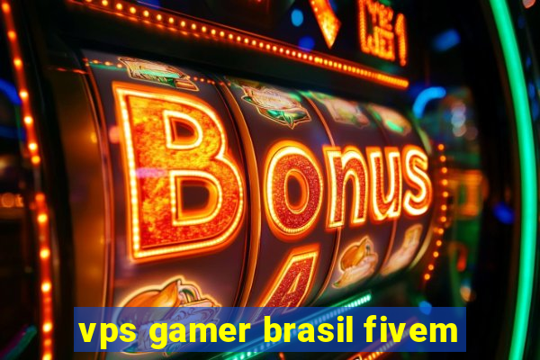 vps gamer brasil fivem