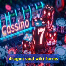 dragon soul wiki forms